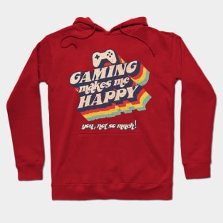 Gaming makes me happy, you, not so much Hoodie